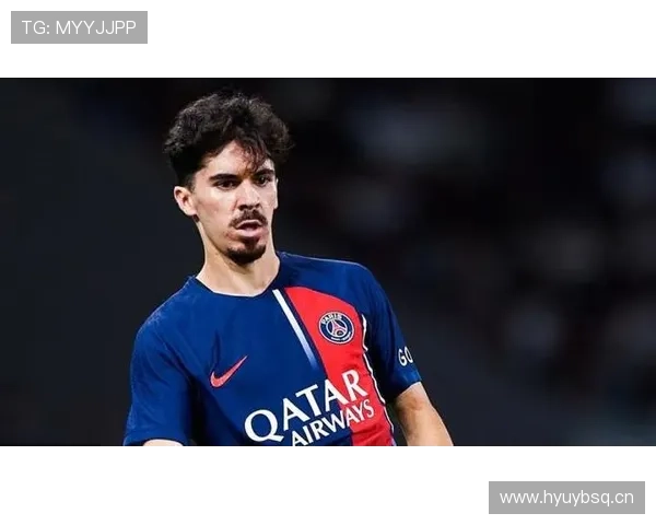 维蒂尼亚加盟巴黎首季锁定主力的适应速度解析